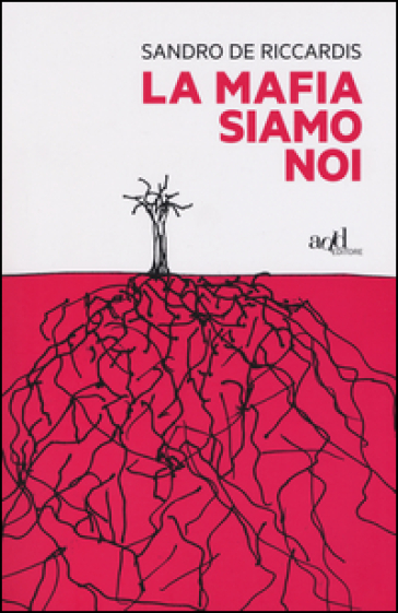 La mafia siamo noi - Sandro De Riccardis