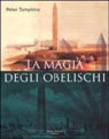 La magia degli obelischi - Peter Tompkins