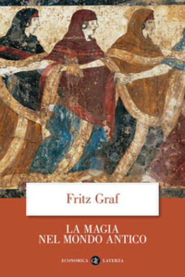 La magia nel mondo antico - Fritz Graf