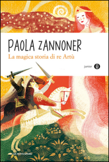 La magica storia di Re Artù - Paola Zannoner