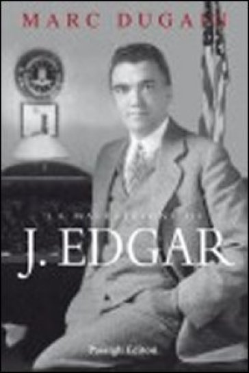 La maledizione di J. Edgar - Marc Dugain