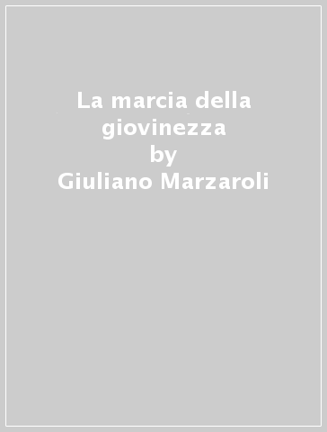 La marcia della giovinezza - Giuliano Marzaroli