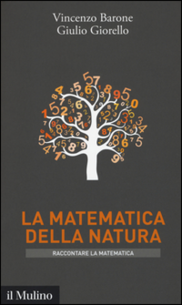 La matematica della natura - Vincenzo Barone - Giulio Giorello