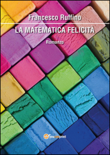 La matematica felicità - Francesco Ruffino