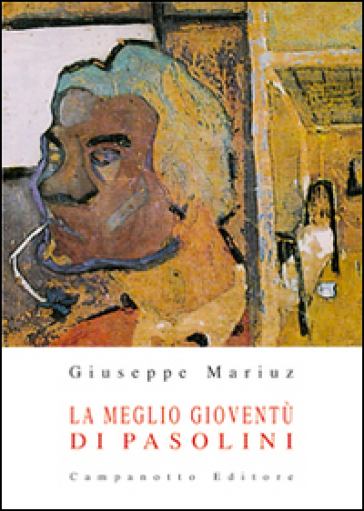 La meglio gioventù di Pasolini - Giuseppe Mariuz