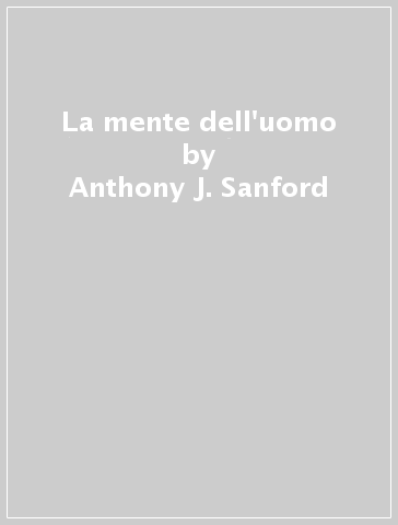 La mente dell'uomo - Anthony J. Sanford