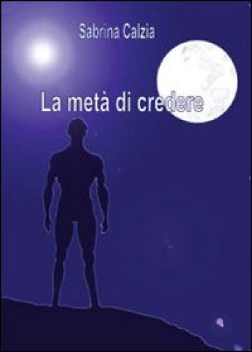 La metà di credere - Sabrina Calzia