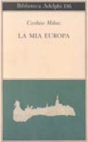 La mia Europa - Czeslaw Milosz - Czestaw Mitosz