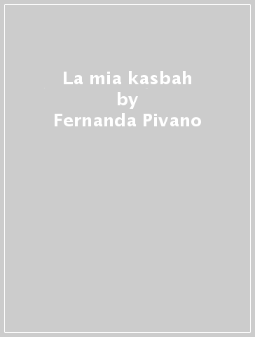 La mia kasbah - Fernanda Pivano