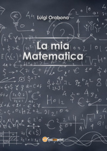 La mia matematica - Luigi Orabona