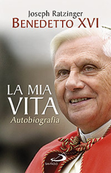 La mia vita - Benedetto XVI (Papa Joseph Ratzinger)