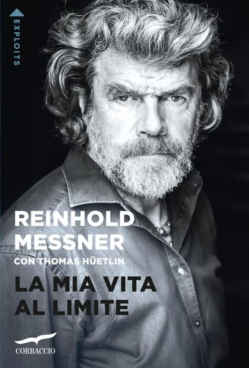 La mia vita al limite - Reinhold Messner - Thomas Huetlin