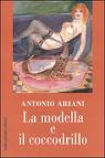 La modella e il coccodrillo - Antonio Ariani