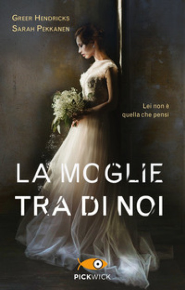 La moglie tra di noi - Sarah Pekkanen - Greer Hendricks