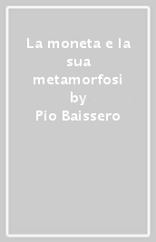 La moneta e la sua metamorfosi