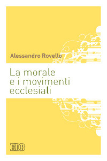 La morale e i movimenti ecclesiali - Alessandro Rovello