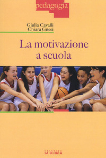 La motivazione a scuola - Giulia Cavalli - Chiara Gnesi