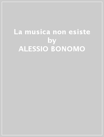 La musica non esiste - ALESSIO BONOMO