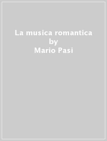La musica romantica - Mario Pasi