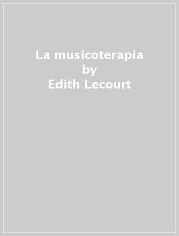 La musicoterapia - Edith Lecourt