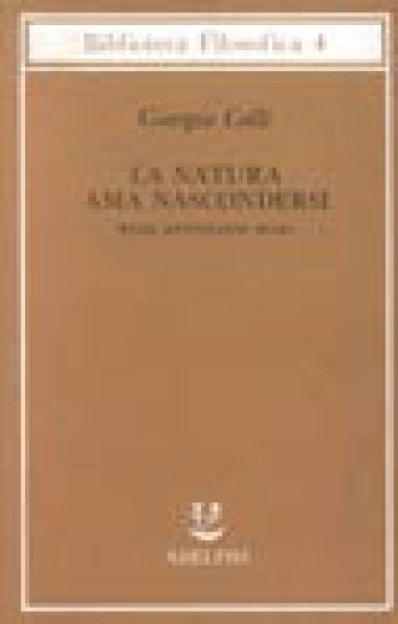 La natura ama nascondersi - Giorgio Colli