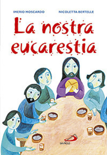 La nostra eucarestia - Imerio Moscardo - Nicoletta Bertelle