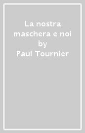 La nostra maschera e noi