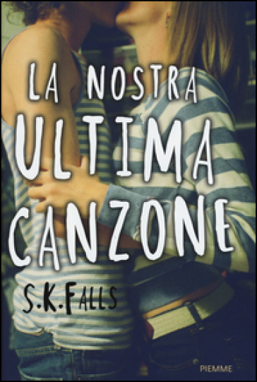 La nostra ultima canzone - S. K. Falls