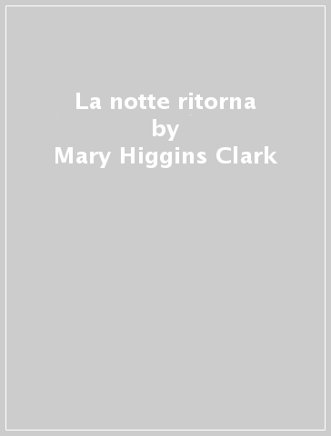 La notte ritorna - Mary Higgins-Clark