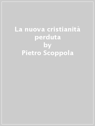 La nuova cristianità perduta - Pietro Scoppola