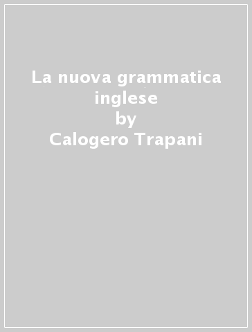 La nuova grammatica inglese - M. Louise Wardle - Calogero Trapani