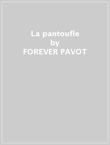 La pantoufle - FOREVER PAVOT