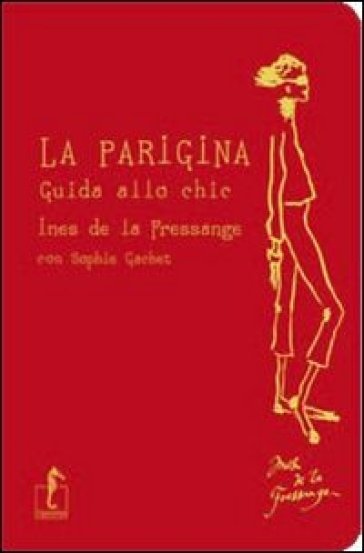 La parigina. Guida allo chic - Ines de La Fressange - Sophie Gachet