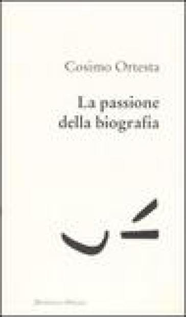 La passione della biografia - Cosimo Ortesta