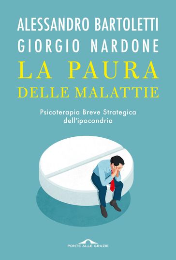 La paura delle malattie - Alessandro Bartoletti - Giorgio Nardone