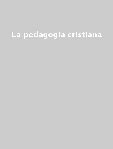 La pedagogia cristiana