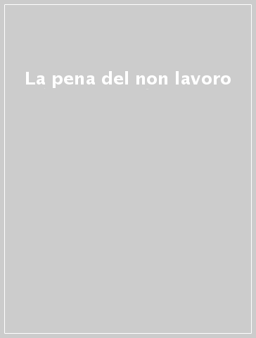 La pena del non lavoro