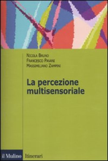 La percezione multisensoriale - Nicola Bruno - Francesco Pavani - Massimiliano Zampini