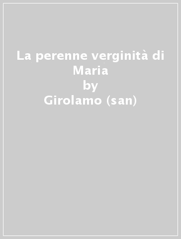 La perenne verginità di Maria - Girolamo (san)