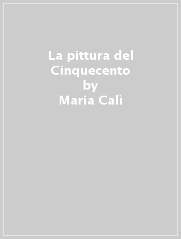 La pittura del Cinquecento - Maria Calì