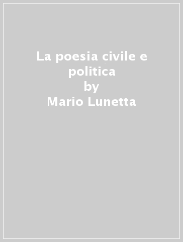 La poesia civile e politica - Mario Lunetta