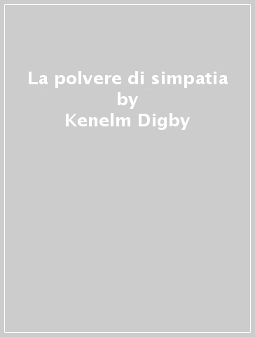 La polvere di simpatia - Kenelm Digby