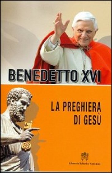 La preghiera di Gesù - Benedetto XVI (Papa Joseph Ratzinger)