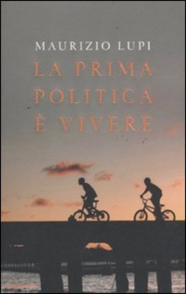 La prima politica è vivere - Maurizio Lupi