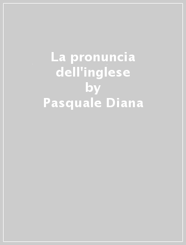 La pronuncia dell'inglese - Pasquale Diana