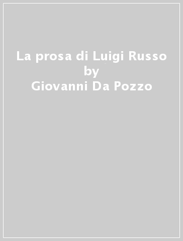 La prosa di Luigi Russo - Giovanni Da Pozzo