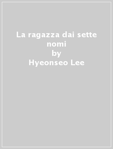 La ragazza dai sette nomi - Hyeonseo Lee