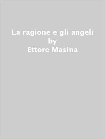 La ragione e gli angeli - Ettore Masina