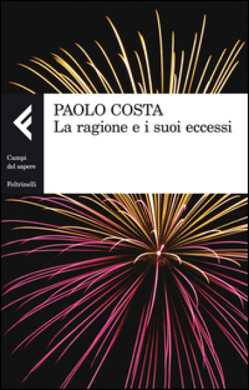 La ragione e i suoi eccessi - Paolo Costa