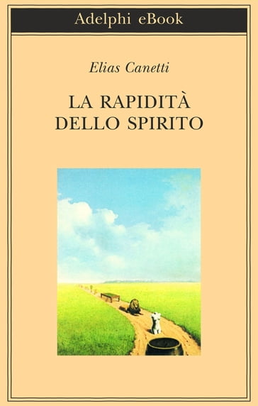 La rapidità dello spirito - Elias Canetti